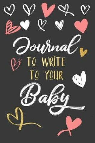 Cover of Journal to Write to Your Baby