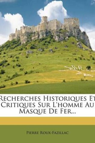 Cover of Recherches Historiques Et Critiques Sur L'homme Au Masque De Fer...