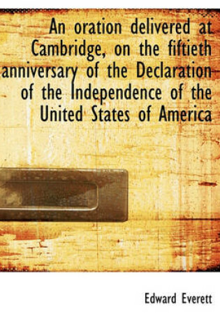 Cover of An Oration Delivered at Cambridge, on the Fiftieth Anniversary of the Declaration of the Independenc