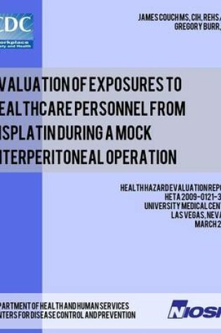 Cover of Evaluation of Exposures to Healthcare Personnel from Cisplatin during a Mock Interperitoneal Operation