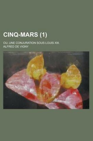 Cover of Cinq-Mars (1); Ou, Une Conjuration Sous Louis XIII.