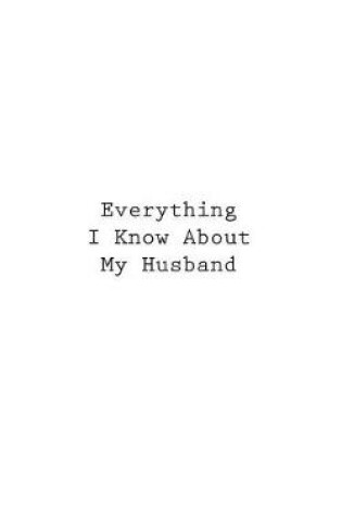 Cover of Everything I Know About My Husband