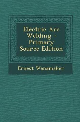 Cover of Electric Arc Welding - Primary Source Edition