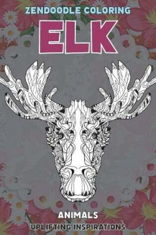 Cover of Zendoodle Coloring Uplifting Inspirations - Animals - Elk