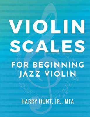 Book cover for Violin Scales for Beginning Jazz Violin