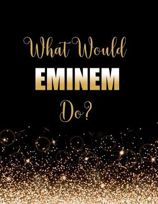 Book cover for What Would Eminem Do?