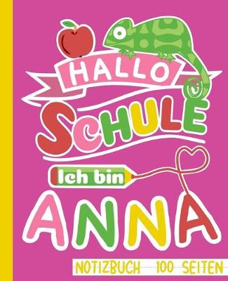 Book cover for Hallo Schule ich bin Anna Notizbuch 100 Seiten