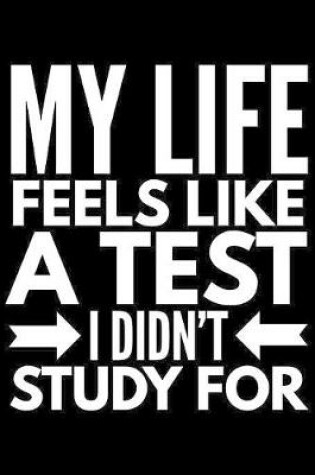 Cover of My life feels like a test I didn't study for