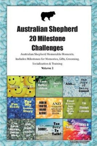 Cover of Australian Shepherd (Aussie) 20 Milestone Challenges Australian Shepherd Memorable Moments.Includes Milestones for Memories, Gifts, Grooming, Socialization & Training Volume 2