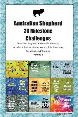 Book cover for Australian Shepherd (Aussie) 20 Milestone Challenges Australian Shepherd Memorable Moments.Includes Milestones for Memories, Gifts, Grooming, Socialization & Training Volume 2