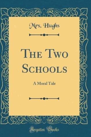 Cover of The Two Schools: A Moral Tale (Classic Reprint)