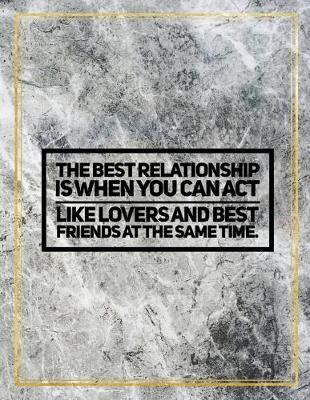 Book cover for The best relationship is when you can act like lovers and best friends at the same time.