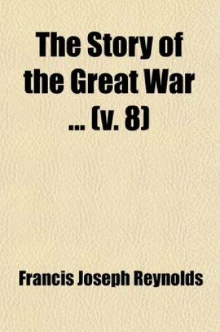 Cover of The Story of the Great War (Volume 8); History of the European War from Official Sources