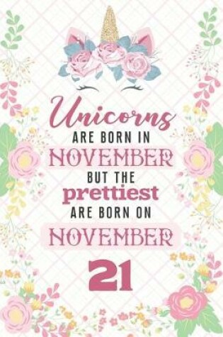 Cover of Unicorns Are Born In November But The Prettiest Are Born On November 21