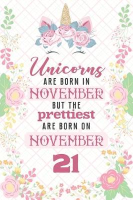 Book cover for Unicorns Are Born In November But The Prettiest Are Born On November 21