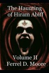 Book cover for The Haunting of Hiram Abiff- Vol II