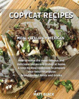 Book cover for Copycat Recipes - Meal + Italian + Mexican