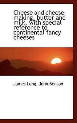 Book cover for Cheese and Cheese-Making, Butter and Milk, with Special Reference to Continental Fancy Cheeses