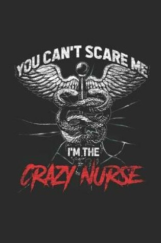 Cover of You Can't Scare Me I'm The Crazy Nurse