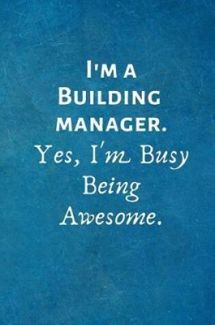 Cover of I'm a Building manager. Yes, I'm Busy Being Awesome