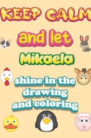 Cover of keep calm and let Mikaela shine in the drawing and coloring