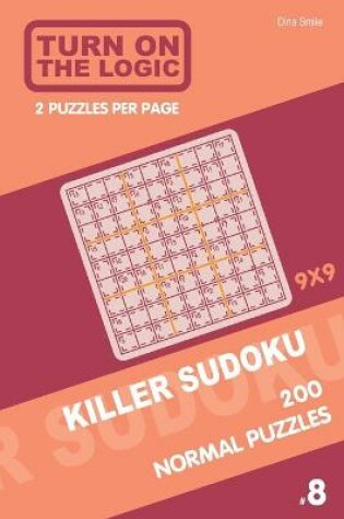 Cover of Turn On The Logic Killer Sudoku - 200 Normal Puzzles 9x9 (8)