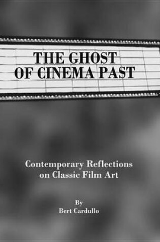 Cover of Ghost of Cinema Past: Contemporary Reflections on Classic Film Art