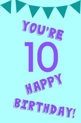 Book cover for You're 10 Happy Birthday!