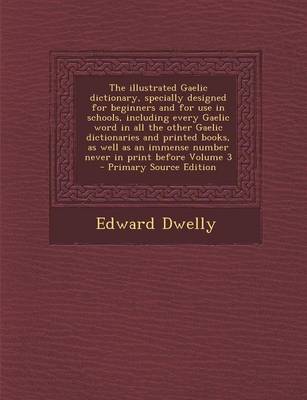 Book cover for The Illustrated Gaelic Dictionary, Specially Designed for Beginners and for Use in Schools, Including Every Gaelic Word in All the Other Gaelic Dictio