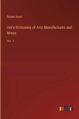Cover of Ure's Dictionary of Arts Manufactures and Mines