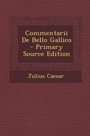Cover of Commentarii de Bello Gallico - Primary Source Edition