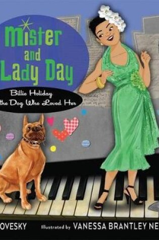Cover of Mister and Lady Day: Billie Holiday and the Dog Who Loved Her