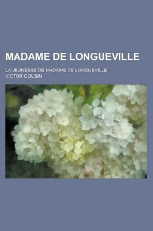 Cover of Madame de Longueville; La Jeunesse de Madame de Longueville