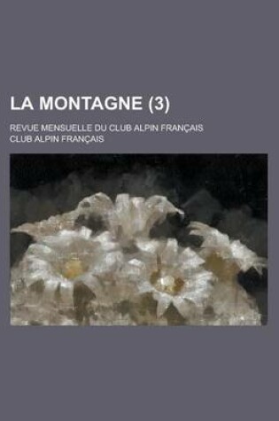 Cover of La Montagne; Revue Mensuelle Du Club Alpin Francais (3 )