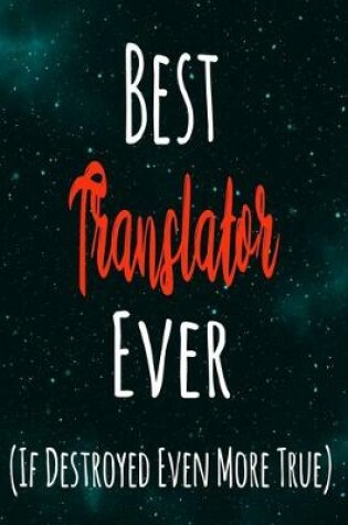 Cover of Best Translator Ever (If Destroyed Even More True)
