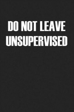 Cover of Do Not Leave Unsupervised