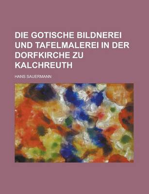 Book cover for Die Gotische Bildnerei Und Tafelmalerei in Der Dorfkirche Zu Kalchreuth