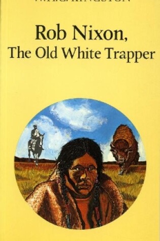 Cover of Rob Nixon, the Old White Trapper