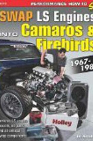 Cover of SWAP LS Engines into Camaros and Firebirds 1967-1981