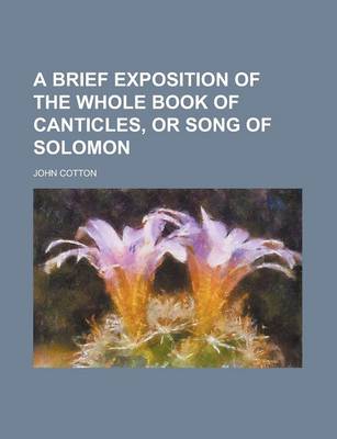 Book cover for A Brief Exposition of the Whole Book of Canticles, or Song of Solomon