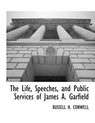 Book cover for The Life, Speeches, and Public Services of James A. Garfield