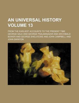 Book cover for An Universal History Volume 13; From the Earliest Accounts to the Present Time