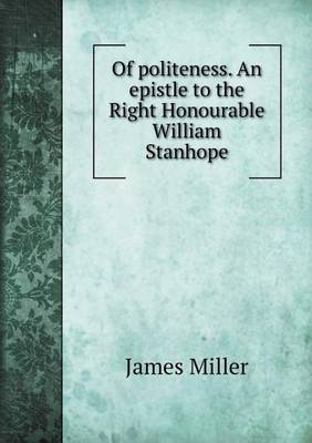 Book cover for Of politeness. An epistle to the Right Honourable William Stanhope