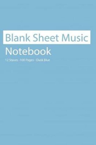 Cover of Blank Sheet Music Notebook 12 Staves 100 Pages Dusk Blue