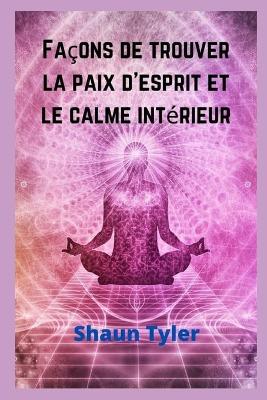 Book cover for Façons de trouver la paix d'esprit et le calme intérieur