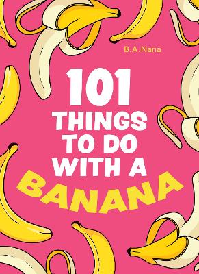 Cover of 101 Things to Do With a Banana