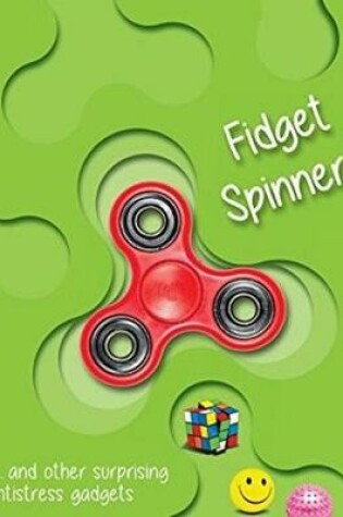 Cover of Fidget Spinner...and Other Amazing Stress-Relieving Objects