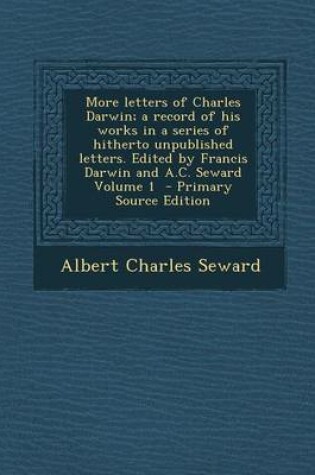 Cover of More Letters of Charles Darwin; A Record of His Works in a Series of Hitherto Unpublished Letters. Edited by Francis Darwin and A.C. Seward Volume 1