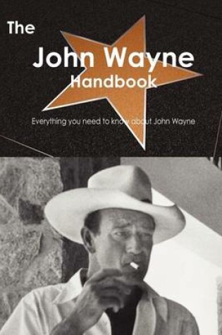 Cover of The John Wayne Handbook - Everything You Need to Know about John Wayne