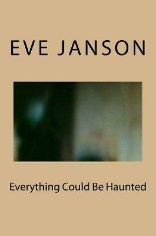 Cover of Everything Could Be Haunted